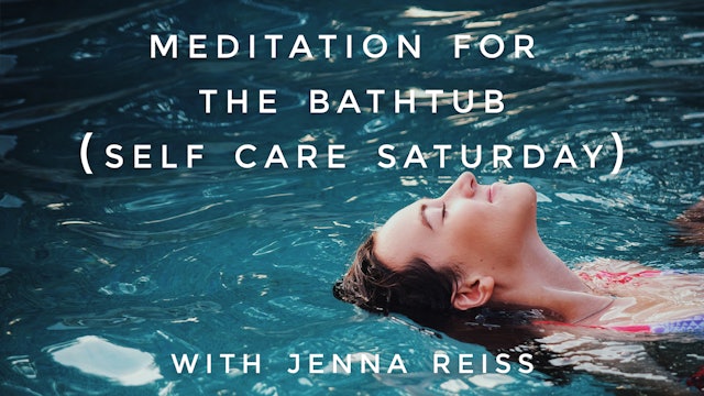 Meditation For the Bathtub (Self Care Saturday): Jenna Reiss