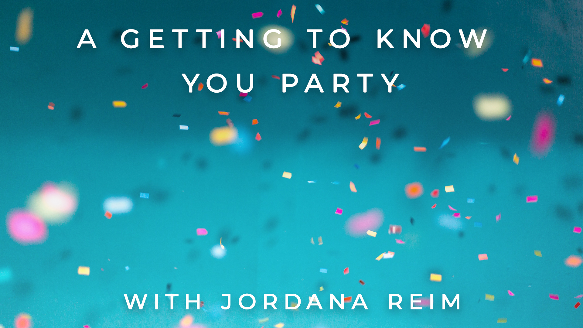 A Getting To Know You Party: Jordana Reim