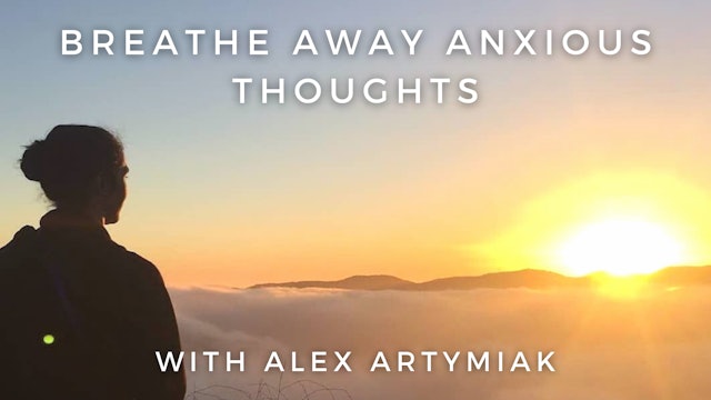Breathe Away Anxious Thoughts: Alex Artymiak