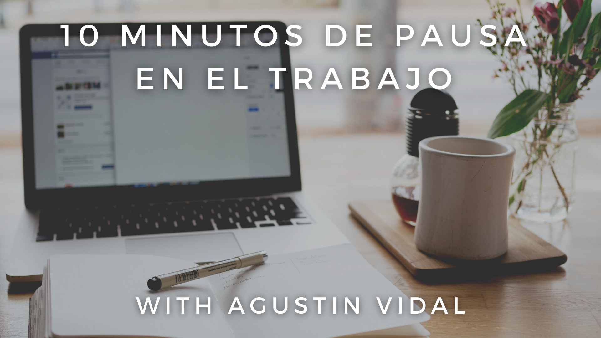 10 Minutos de Pausa en el Trabajo: Agustin Vidal