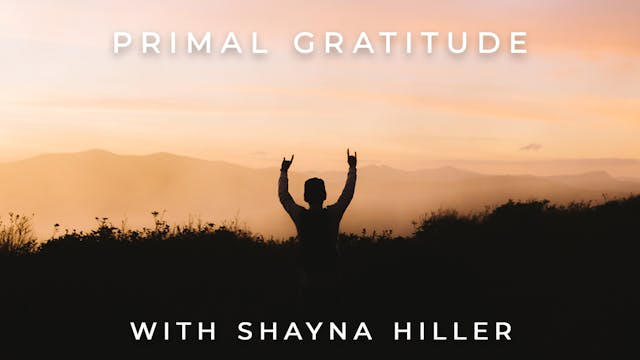 Primal Gratitude: Shayna Hiller