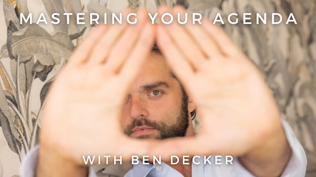 Mastering Your Agenda: Ben Decker