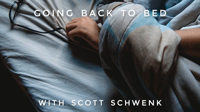 Going Back to Bed: Scott Schwenk