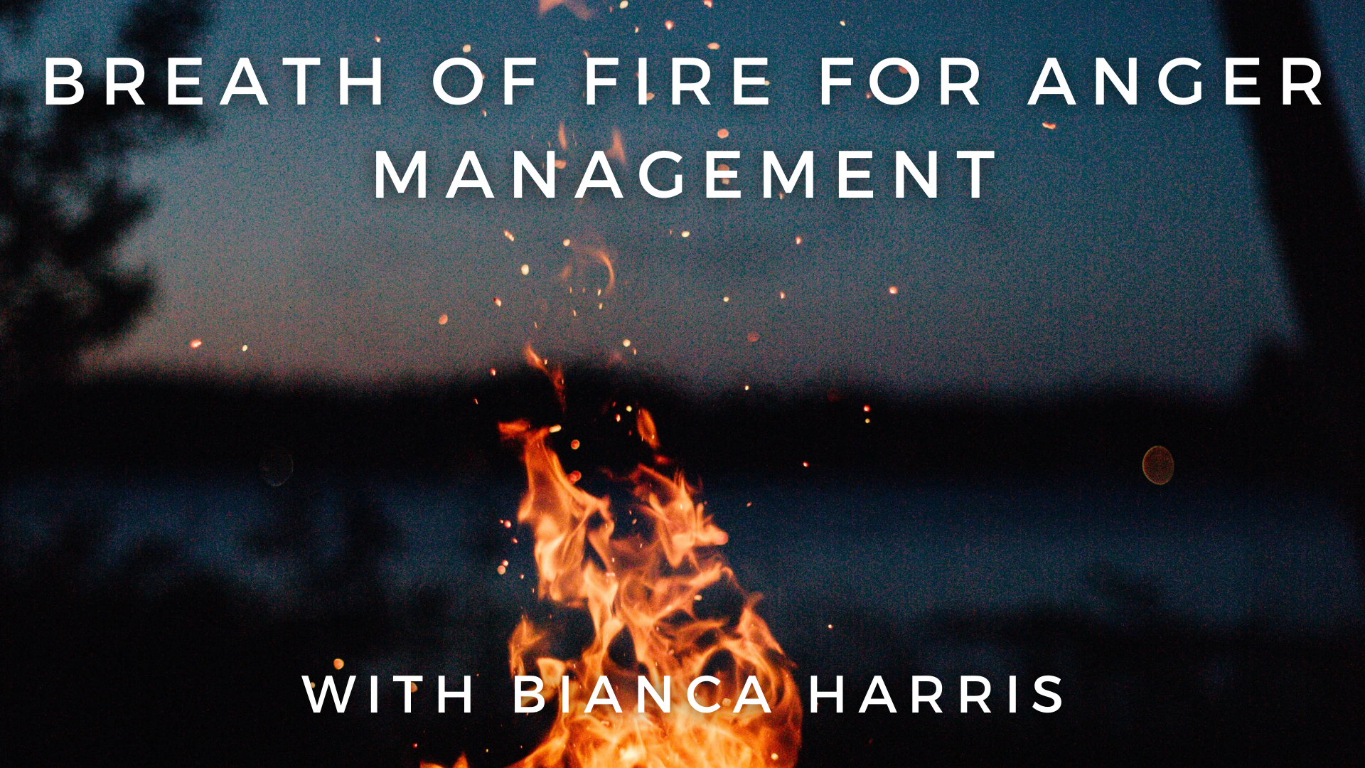 Breath of Fire for Anger Management: Bianca Harris