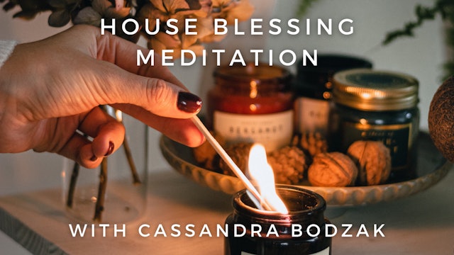 House Blessing Meditation: Cassandra Bodzak