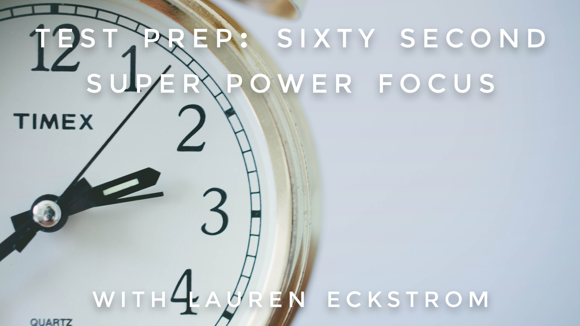 Test Prep: Sixty Second Super Power Focus: Lauren Eckstrom