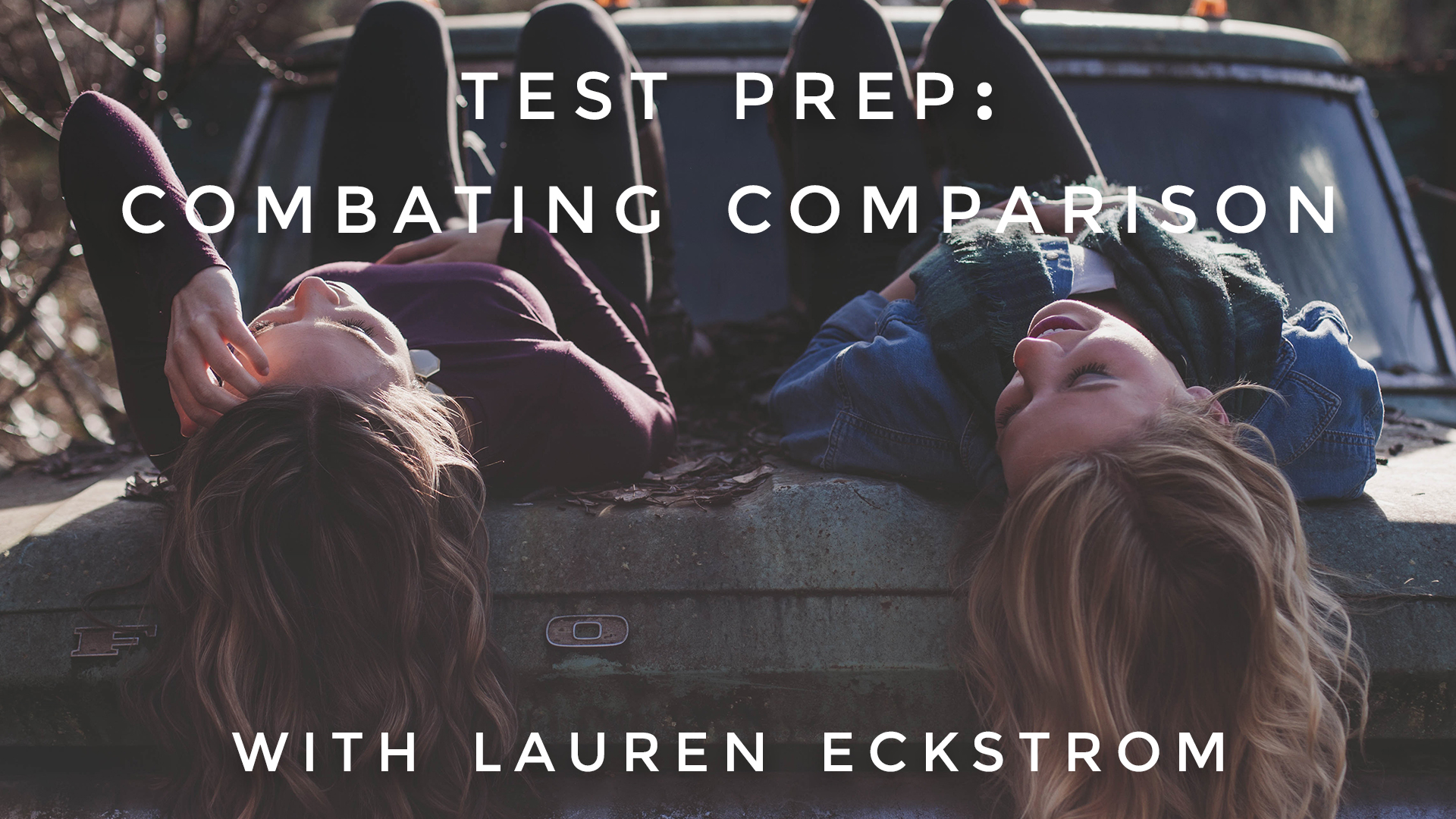 Test Prep: Combating Comparison: Lauren Eckstrom