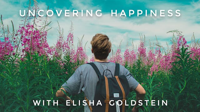 Uncovering Happiness: Elisha Goldstein