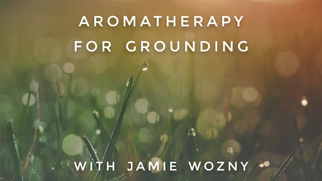 Aromatherapy For Grounding: Jamie Wozny