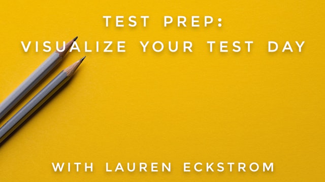 Test Prep: Visualize Your Test Day: Lauren Eckstrom