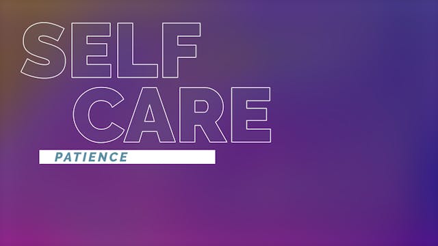 Self Care | Patience