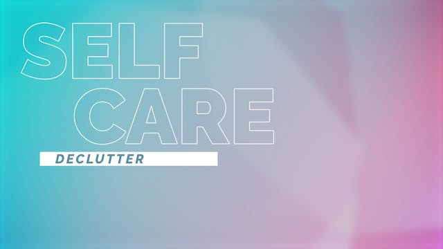 Self Care | Declutter 