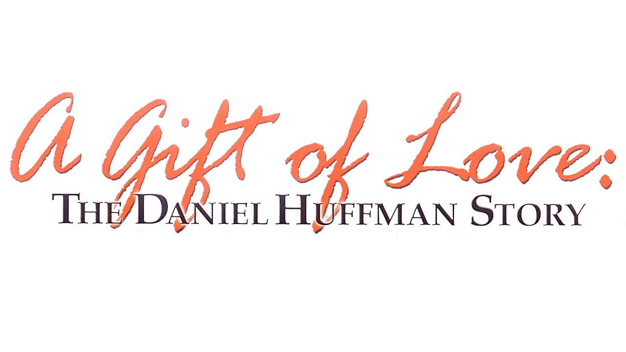 A Gift of Love: The Daniel Huffman Story