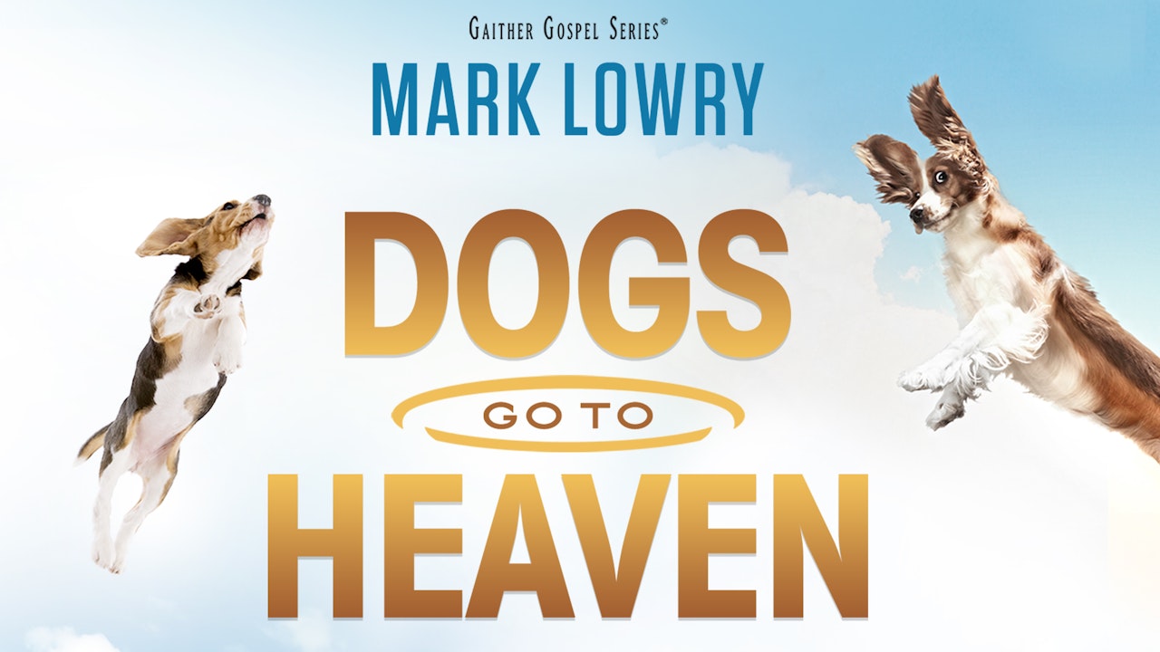 Gaither Presents Mark Lowry: Dogs go to Heaven