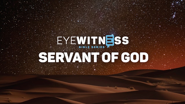 Coming Soon - Eyewitness Bible Series - Servant of God (April 26, 2024)