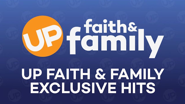 UP Faith & Family Exclusive Hits