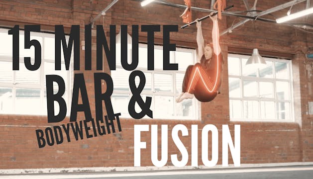 EPISODE 20 - 15 MINUTE BAR & BODYWEIGHT FUSION
