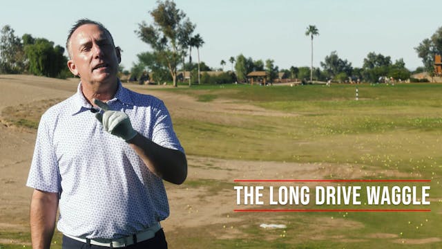 14 The Long Drive Waggle