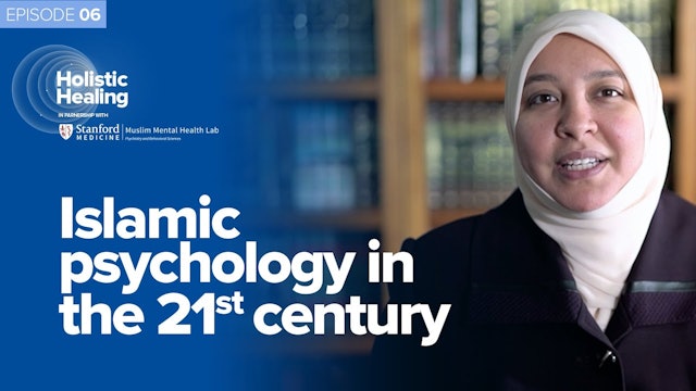 Episode 6: Islamic Psychology in the 21st Century