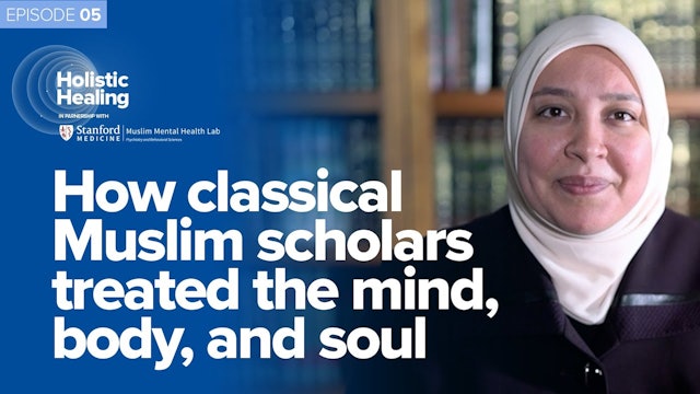 Episode 5: How Classical Muslim Scholars Treated the Mind, Body, & Soul