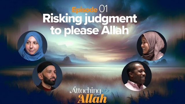 Episode 1: Risking Judgement to Please Allah