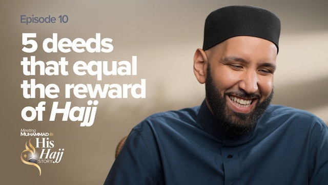 Episode 10: 5 Deeds that Equal the Reward of Hajj