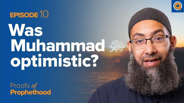 Episode 10: Was Muhammad (SAWS) Optimistic