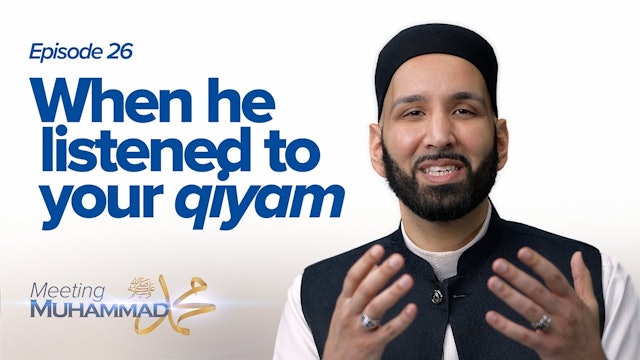 Episode 26: When he listented to your qiyam