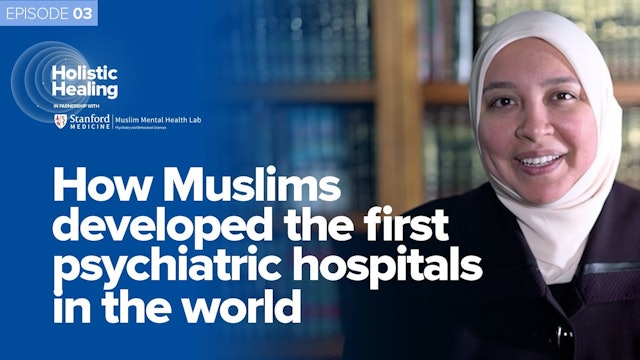 Episode 3: How Muslims Developed the First Psychiatric Hospitals in the World