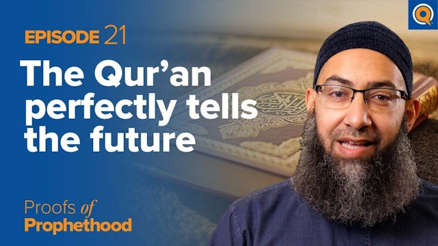 Episode 21: The Quran Perfectly Tells the Future