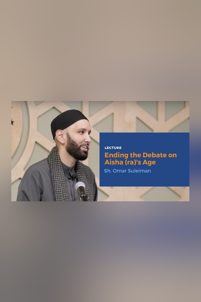 Ending the Debate on Aisha (ra)'s Age - Sh. Omar Suleiman   Lecture