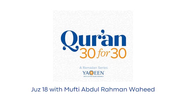 Juz' 18 with Mufti Abdul Rahman Waheed
