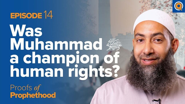 Episode 14: Was Muhammad (SAWS) a Champion of Human Rights
