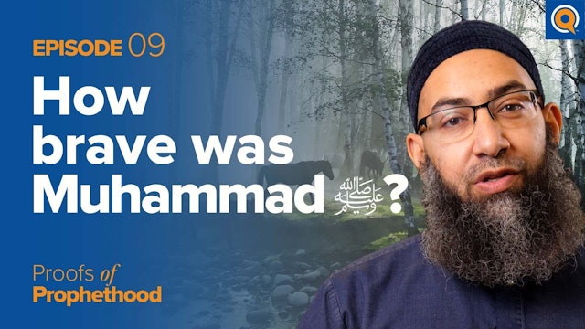 Episode 9: How Brave was Muhammad (SAWS)