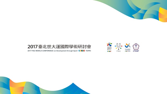 Taipei 2017 FISU World Conference - Sport-friendly Campuses - 29 August 