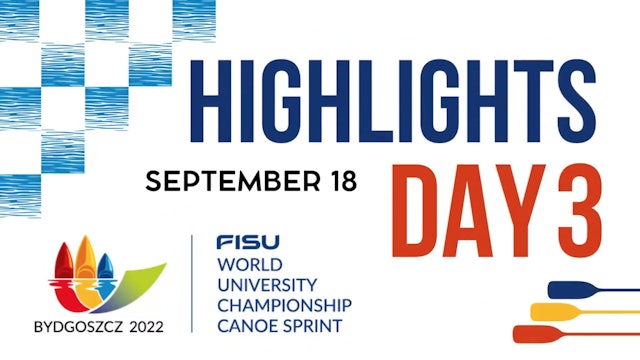 Highlights day 3 Bydgoszcz 2022 FISU World University Championship Canoe Sprint