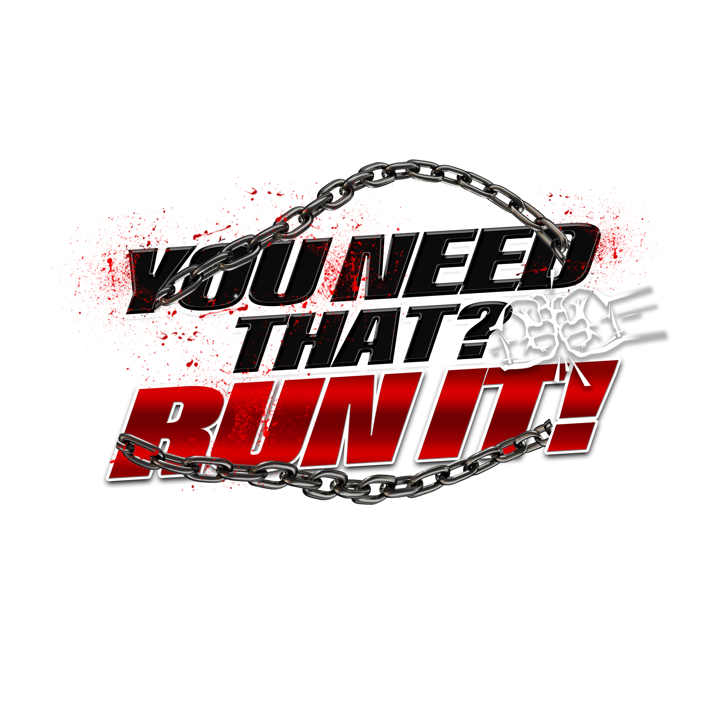 YOU NEED THAT? RUN IT!
