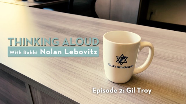 Thinking Aloud with Rabbi Nolan Lebovitz - Ep. 2, Gil Troy