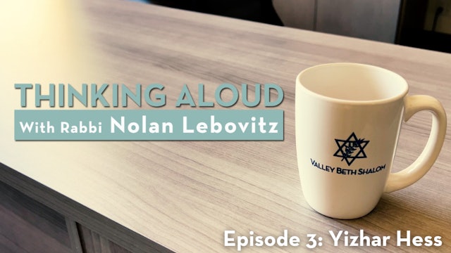 Thinking Aloud With Rabbi Nolan Lebovitz  Ep 3, Yizhar Hess