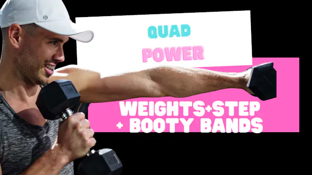 Quad Power (weights+step+booty bands)...