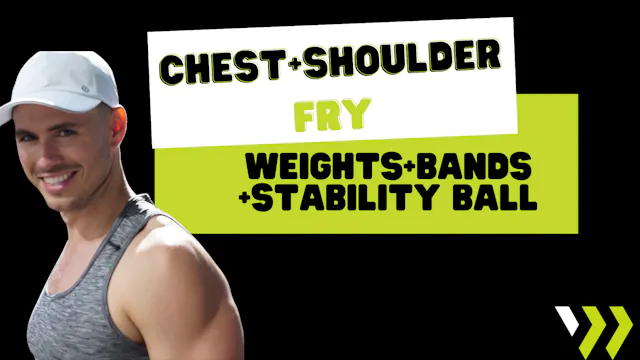 Chest+Shoulder Fry (weights+bands+sta...