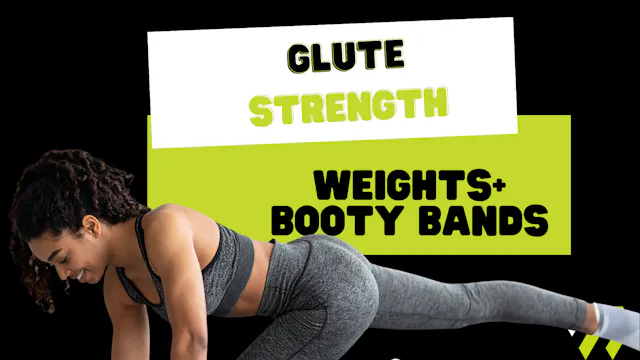 Glute Strength (weights+booty bands) ...