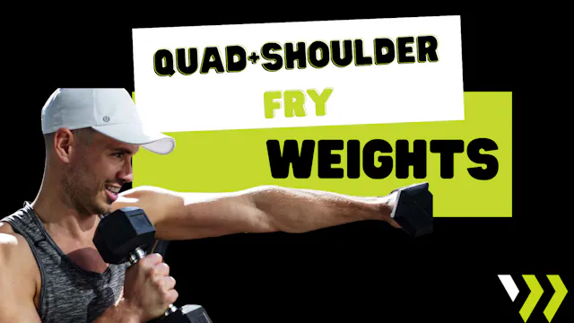 Quad+Shoulder Fry (weights) 031725