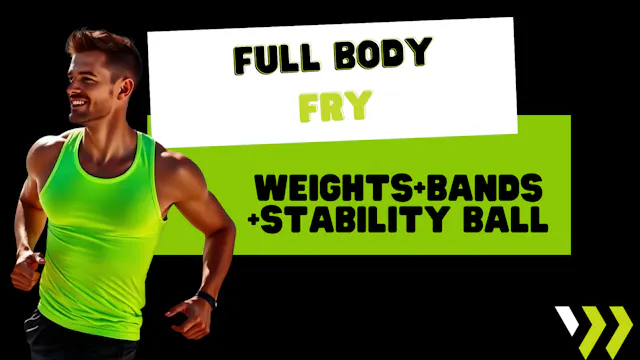 Full Body Fry (weights+bands+stabilit...