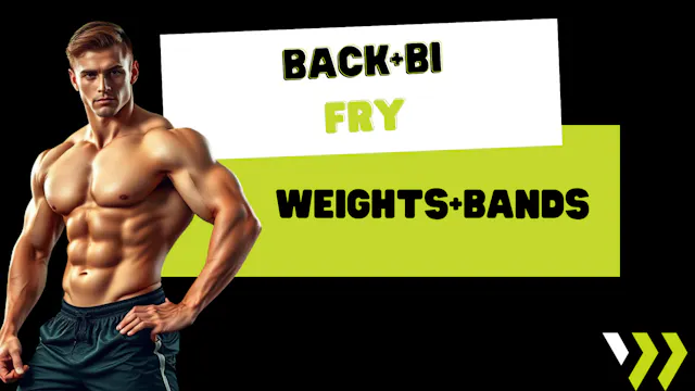 Back and Bi Fry (weights+bands) 062325