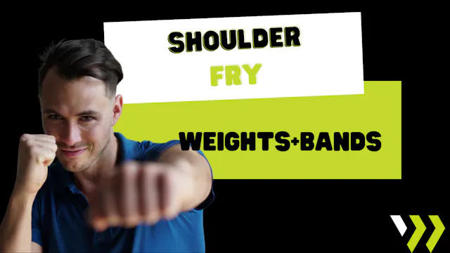 Shoulder Fry (weights+bands) 072125
