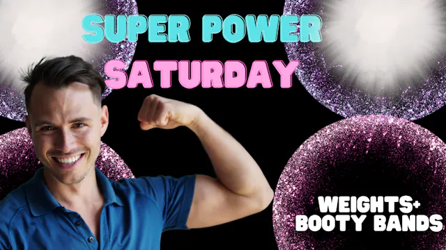 Super Power Saturday (weights+booty b...