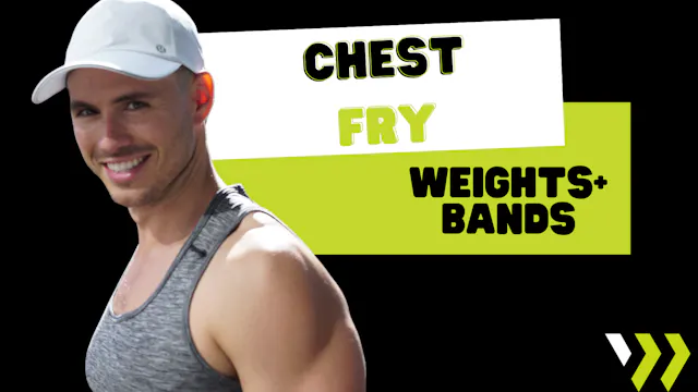 Chest Fry (weights+Bands) 012725