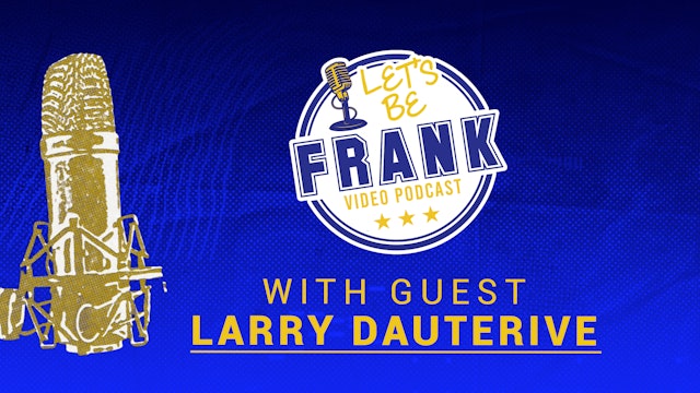 Let's Be Frank: S02E15 with Guest Larry Dauterive