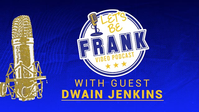 Let's Be Frank: Episode 15 with Dwain...